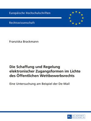 cover image of Die Schaffung und Regelung elektronischer Zugangsformen im Lichte des Oeffentlichen Wettbewerbsrechts